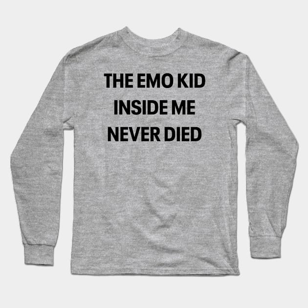 THE EMO KID INSIDE ME NEVER DIED Long Sleeve T-Shirt by ohyeahh